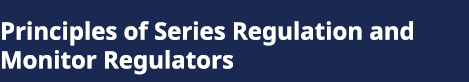 Principles of Series Regulation and Monitor Regulators