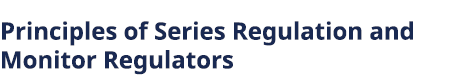 Principles of Series Regulation and Monitor Regulators