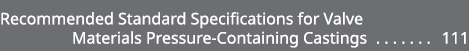 Recommended Standard Specifications for Valve Materials Pressure Containing Castings 111