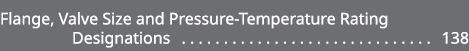 Flange, Valve Size and Pressure Temperature Rating Designations 138 