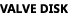 VALVE DISK