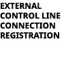 EXTERNAL CONTROL LINE CONNECTION REGISTRATION