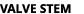 VALVE STEM