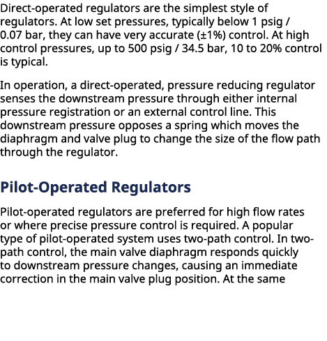 Direct operated regulators are the simplest style of regulators. At low set pressures, typically below 1 psig / 0.07 ...