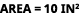 area = 10 in2