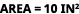 area = 10 in2