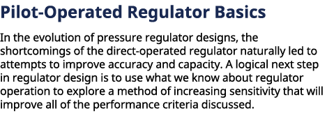﻿﻿Pilot Operated Regulator Basics In the evolution of pressure regulator designs, the shortcomings of the direct ope...