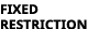 fixed restriction