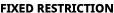 fixed restriction