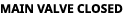 main valve closed