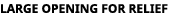 large opening for relief