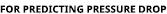FOR PREDICTING PRESSURE DROP