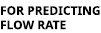 FOR PREDICTING FLOW RATE