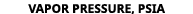 VAPOR PRESSURE, PSIA