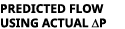 PREDICTED FLOW USING ACTUAL ∆P