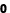 0