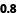 0.8