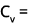 Cv = 