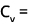 Cv = 