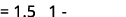 = 1.5 1 
