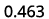 0.463