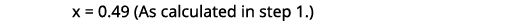  x = 0.49 (As calculated in step 1.)