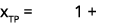 xTP = 1 +