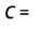  C = 