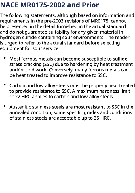 NACE MR0175 2002 and Prior The following statements, although based on information and requirements in the pre 2003 r...