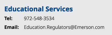 Educational Services Tel: 972 548 3534 Email: Education.Regulators@Emerson.com