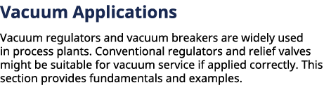 ﻿Vacuum Applications Vacuum regulators and vacuum breakers are widely used in process plants. Conventional regulator...