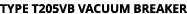 TYPE T205VB VACUUM BREAKER