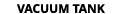 VACUUM TANK