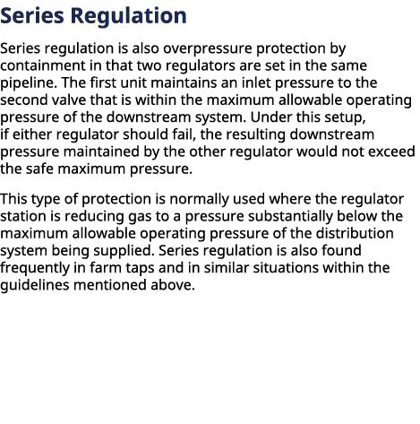 ﻿Series Regulation Series regulation is also overpressure protection by containment in that two regulators are set i...