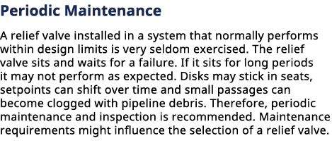 ﻿Periodic Maintenance A relief valve installed in a system that normally performs within design limits is very seldo...