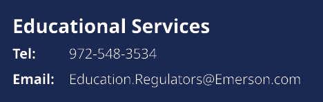Educational Services Tel: 972 548 3534 Email: Education.Regulators@Emerson.com
